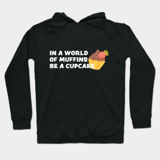 In a world of muffins, be a cupcake Hoodie